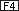 :_F4